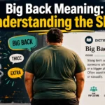 Big Back Meaning: Understanding the Slang