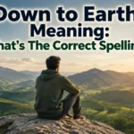 Down to Earth Meaning: What's The Correct Spelling?