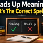Heads Up Meaning: What's The Correct Spelling?
