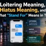 Loitering Meaning, Hiatus Meaning, and What “Stand For” Means in Text