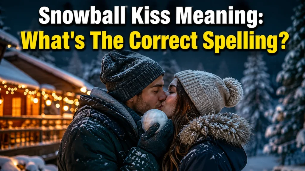 Snowball Kiss Meaning: What's The Correct Spelling?