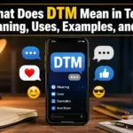 What Does DTM Mean in Text? Meaning, Uses, Examples, and More
